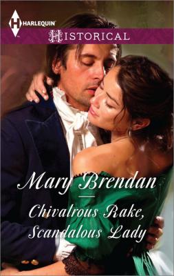 Chivalrous Rake, Scandalous Lady - Mary Brendan Mills & Boon Historical