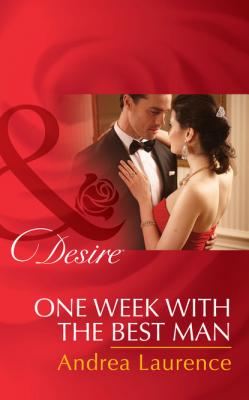 One Week With The Best Man - Andrea Laurence Mills & Boon Desire