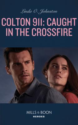Colton 911: Caught In The Crossfire - Linda O. Johnston Mills & Boon Heroes