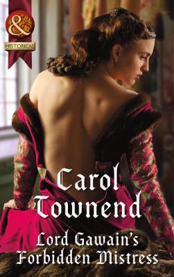 Lord Gawain's Forbidden Mistress - Carol Townend Mills & Boon Historical