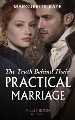 The Truth Behind Their Practical Marriage - Marguerite Kaye Mills & Boon Historical