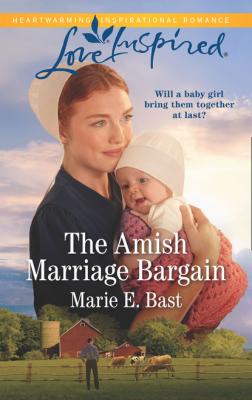 The Amish Marriage Bargain - Marie E. Bast Mills & Boon Love Inspired