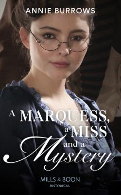 A Marquess, A Miss And A Mystery - Annie Burrows Mills & Boon Historical