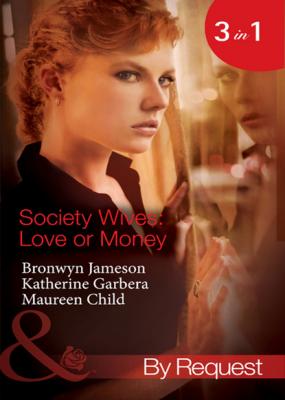 Society Wives: Love or Money - Maureen Child Mills & Boon By Request