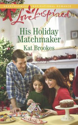 His Holiday Matchmaker - Kat Brookes Mills & Boon Love Inspired
