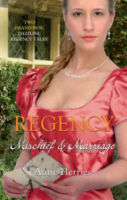 Regency: Mischief & Marriage - Anne Herries Mills & Boon M&B