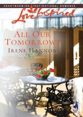 All Our Tomorrows - Irene Hannon Mills & Boon Love Inspired