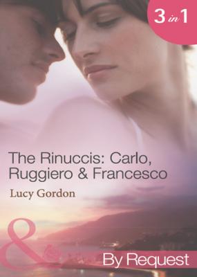 The Rinuccis: Carlo, Ruggiero & Francesco - Lucy Gordon Mills & Boon By Request