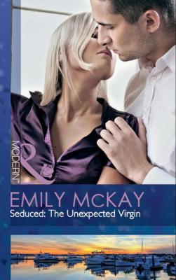 Seduced: The Unexpected Virgin - Emily McKay Mills & Boon Modern