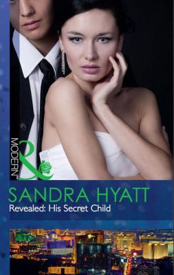 Revealed: His Secret Child - Sandra Hyatt Mills & Boon Modern