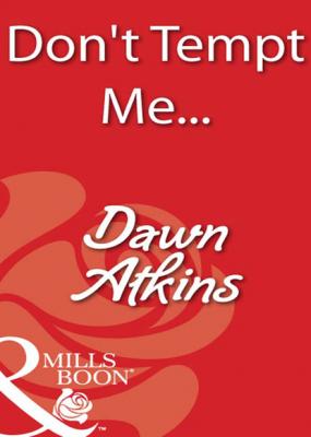Don't Tempt Me… - Dawn  Atkins Mills & Boon Blaze