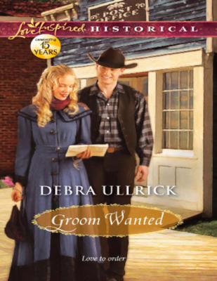 Groom Wanted - Debra Ullrick Mills & Boon Love Inspired Historical