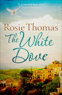 The White Dove - Rosie  Thomas 