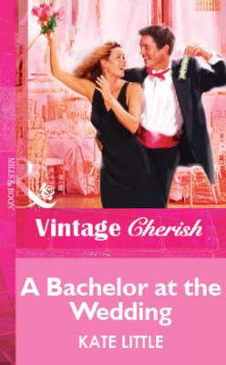 A Bachelor At The Wedding - Kate Little Mills & Boon Vintage Cherish