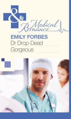 Dr Drop-Dead Gorgeous - Emily Forbes Mills & Boon Medical
