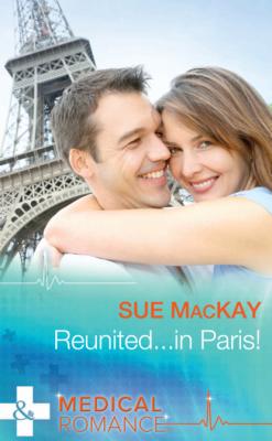 Reunited...in Paris! - Sue MacKay Mills & Boon Medical