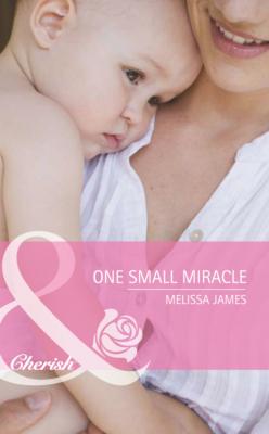 One Small Miracle - Melissa James Mills & Boon Romance