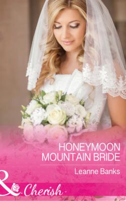 Honeymoon Mountain Bride - Leanne Banks Mills & Boon Cherish