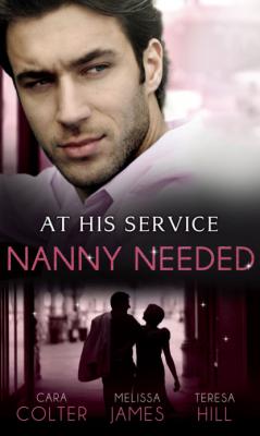 At His Service: Nanny Needed - Cara Colter Mills & Boon M&B