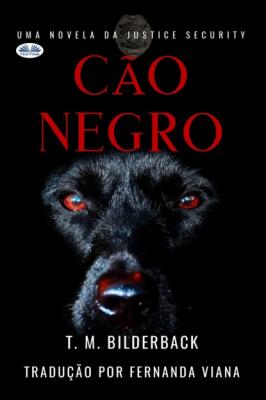 Cão Negro - Uma Novela Da Justice Security - T. M. Bilderback 