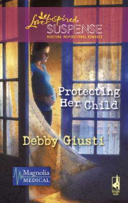 Protecting Her Child - Debby Giusti Mills & Boon Love Inspired