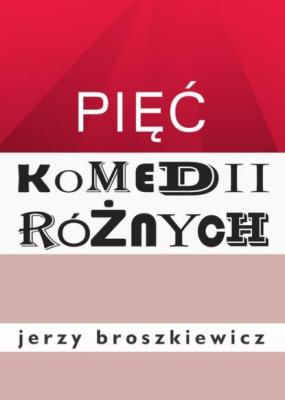 Pięć komedii różnych - Jerzy Broszkiewicz 