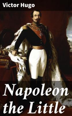 Napoleon the Little - Victor Hugo 