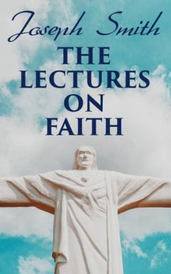 The Lectures on Faith - Joseph F. Smith 