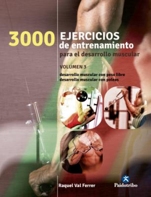 Tres 1000 ejercicios del desarrollo muscular - Raquel Val Ferrer Deportes