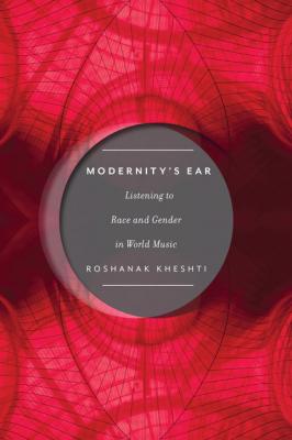 Modernity's Ear - Roshanak Kheshti Postmillennial Pop