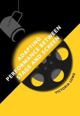 Adapting Performance Between Stage and Screen - Victoria Lowe 