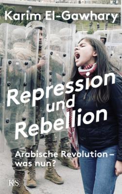 Repression und Rebellion - Karim El-Gawhary 