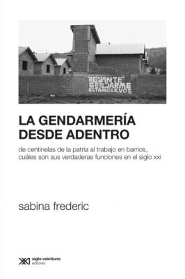 La Gendarmería desde adentro - Sabina Frederric Sociología y Política