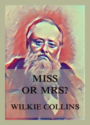 Miss or Mrs.? - Wilkie Collins 