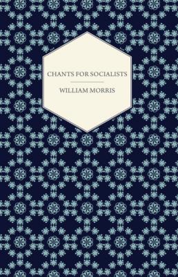 Chants for Socialists (1885) - William Morris 