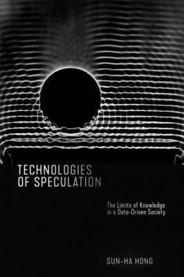 Technologies of Speculation - Sun-ha Hong 