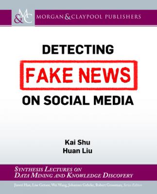 Detecting Fake News on Social Media - Kai Chan Shu Synthesis Lectures on Data Mining and Knowledge Discovery