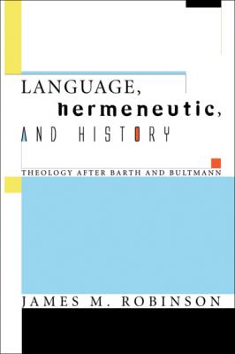 Language, Hermeneutic, and History - James M. Robinson 