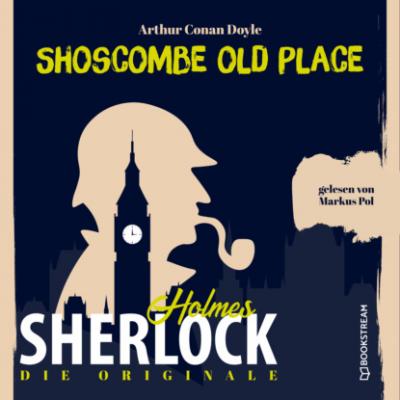 Die Originale: Shoscombe Old Place (Ungekürzt) - Sir Arthur Conan Doyle 
