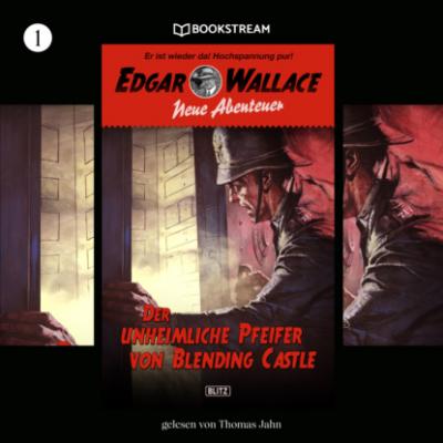 Der unheimliche Pfeifer von Blending Castle - Edgar Wallace - Neue Abenteuer, Band 1 (Ungekürzt) - Edgar  Wallace 