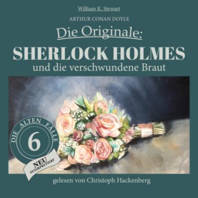 Sherlock Holmes und die verschwundene Braut - Die Originale: Die alten Fälle neu, Folge 6 (Ungekürzt) - Sir Arthur Conan Doyle 