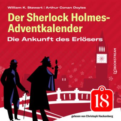 Die Ankunft des Erlösers - Der Sherlock Holmes-Adventkalender, Folge 18 (Ungekürzt) - Sir Arthur Conan Doyle 