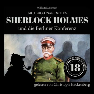 Sherlock Holmes und die Berliner Konferenz - Die neuen Abenteuer, Folge 18 (Ungekürzt) - Sir Arthur Conan Doyle 