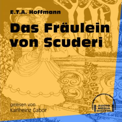 Das Fräulein von Scuderi (Ungekürzt) - Ernst Theodor Amadeus Hoffmann 