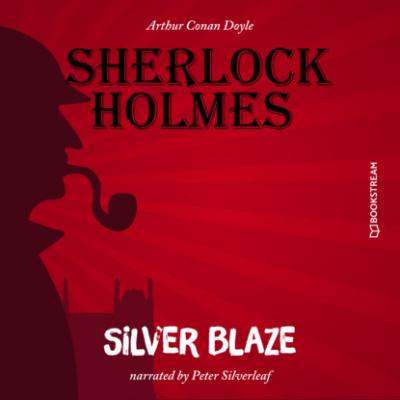 Silver Blaze (Unabridged) - Sir Arthur Conan Doyle 