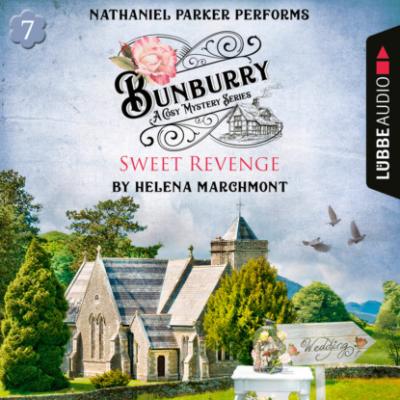Bunburry - Sweet Revenge - A Cosy Mystery Series, Episode 7 (Unabridged) - Helena Marchmont 