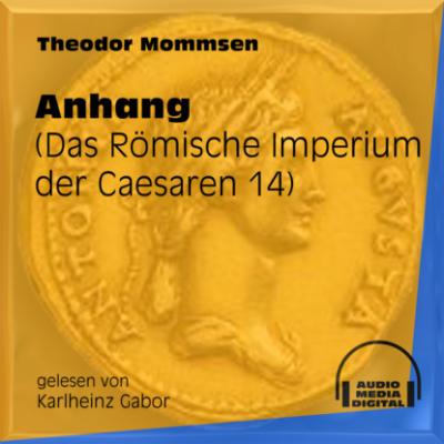 Das Römische Imperium der Caesaren, Band 14: Anhang (Ungekürzt) - Theodor Mommsen 