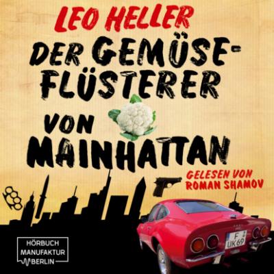 Der Gemüseflüsterer von Mainhattan - Detektiv Jürgen McBride, Band 2 (ungekürzt) - Leo Heller 
