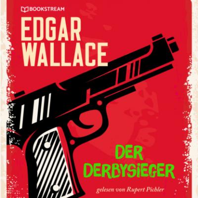 Der Derbysieger (Ungekürzt) - Edgar  Wallace 