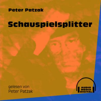 Schauspielsplitter (Ungekürzt) - Peter Patzak 